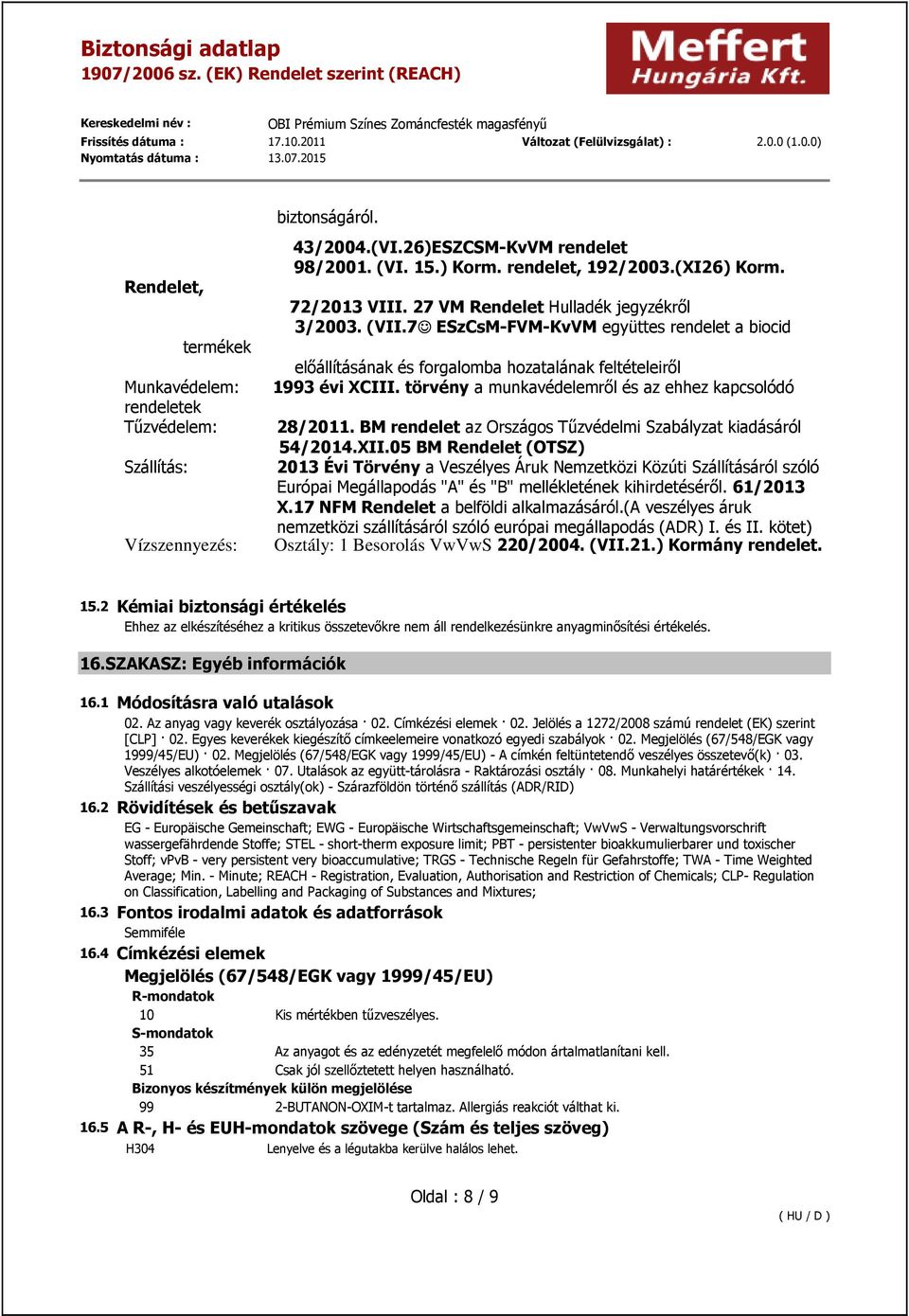 törvény a munkavédelemről és az ehhez kapcsolódó 28/2011. BM rendelet az Országos Tűzvédelmi Szabályzat kiadásáról 54/2014.XII.