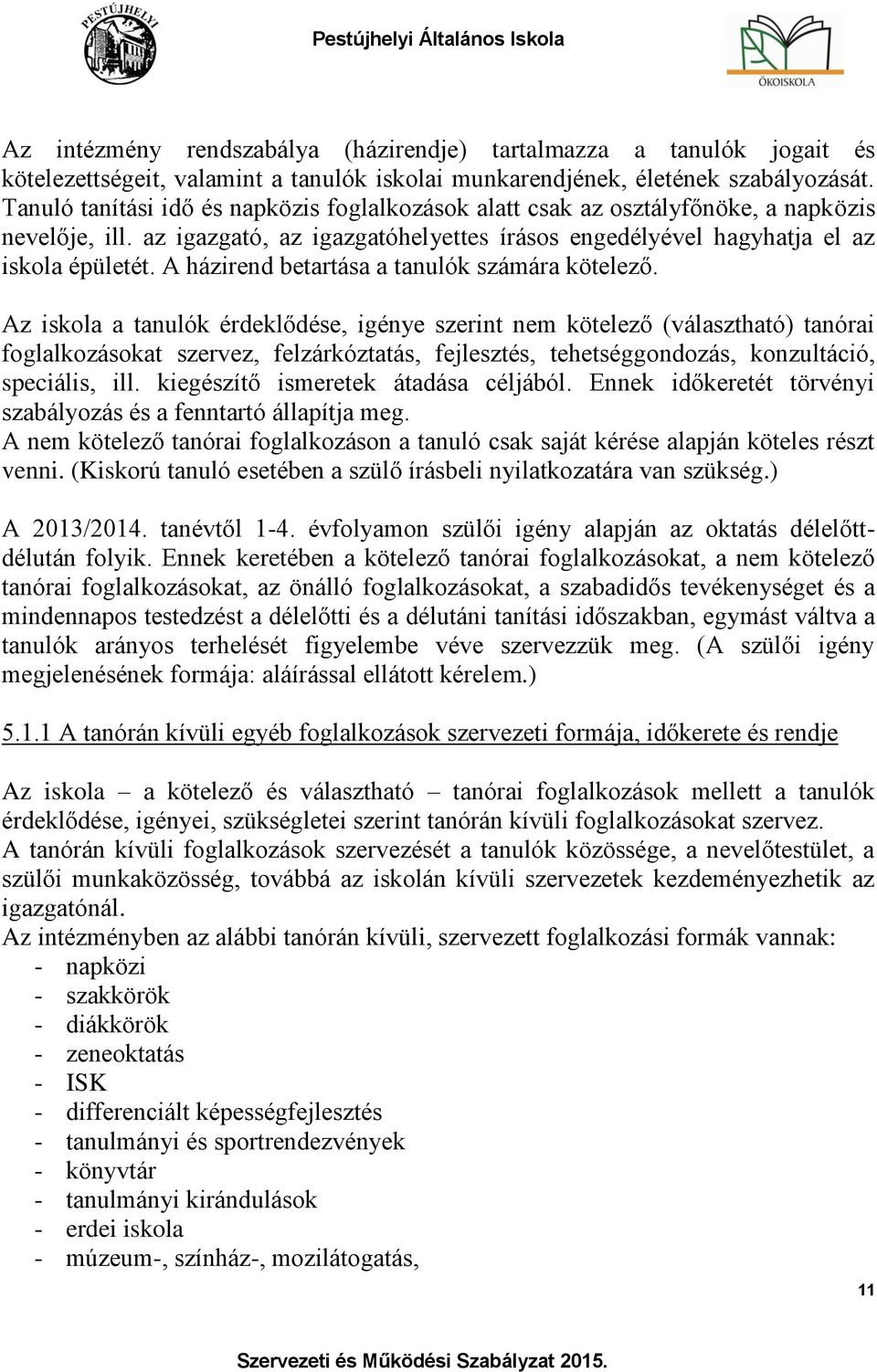 A házirend betartása a tanulók számára kötelező.
