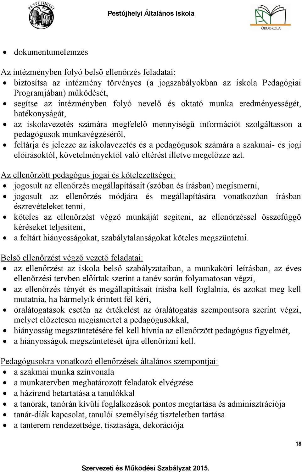 pedagógusok számára a szakmai- és jogi előírásoktól, követelményektől való eltérést illetve megelőzze azt.