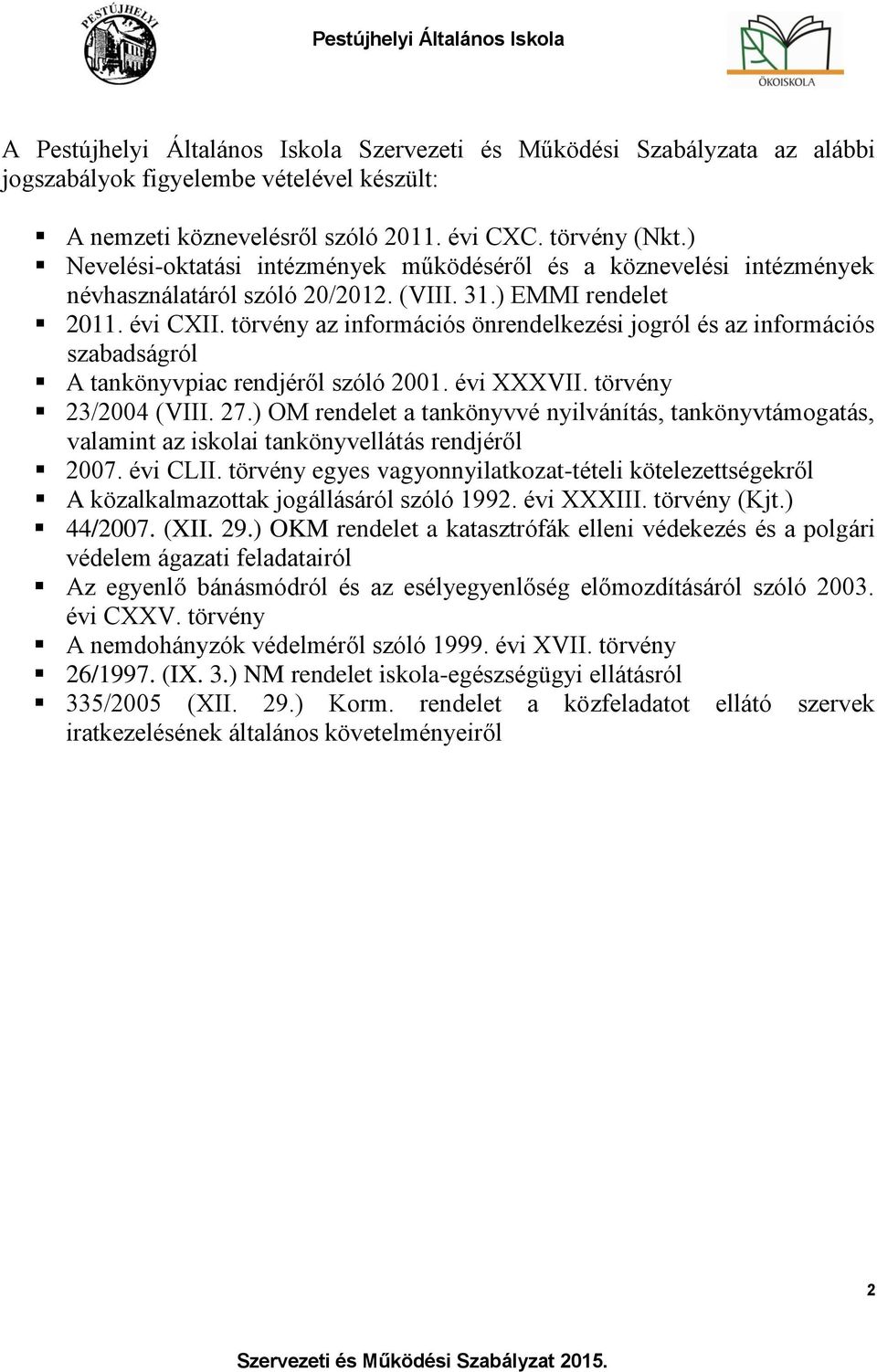 törvény az információs önrendelkezési jogról és az információs szabadságról A tankönyvpiac rendjéről szóló 2001. évi XXXVII. törvény 23/2004 (VIII. 27.