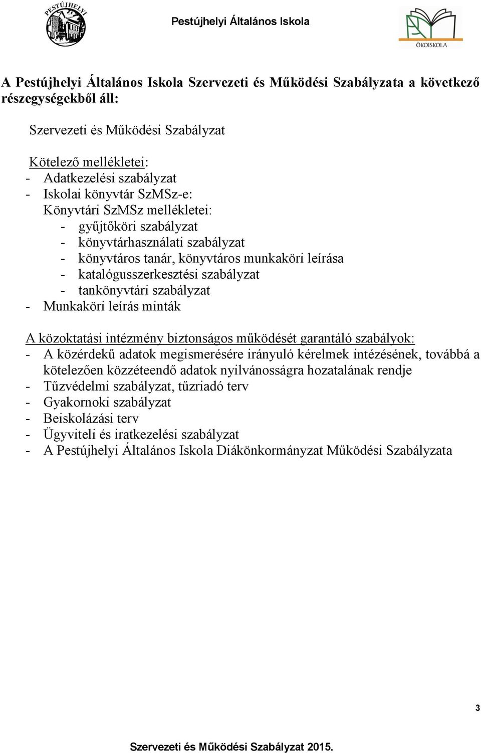 szabályzat - Munkaköri leírás minták A közoktatási intézmény biztonságos működését garantáló szabályok: - A közérdekű adatok megismerésére irányuló kérelmek intézésének, továbbá a kötelezően
