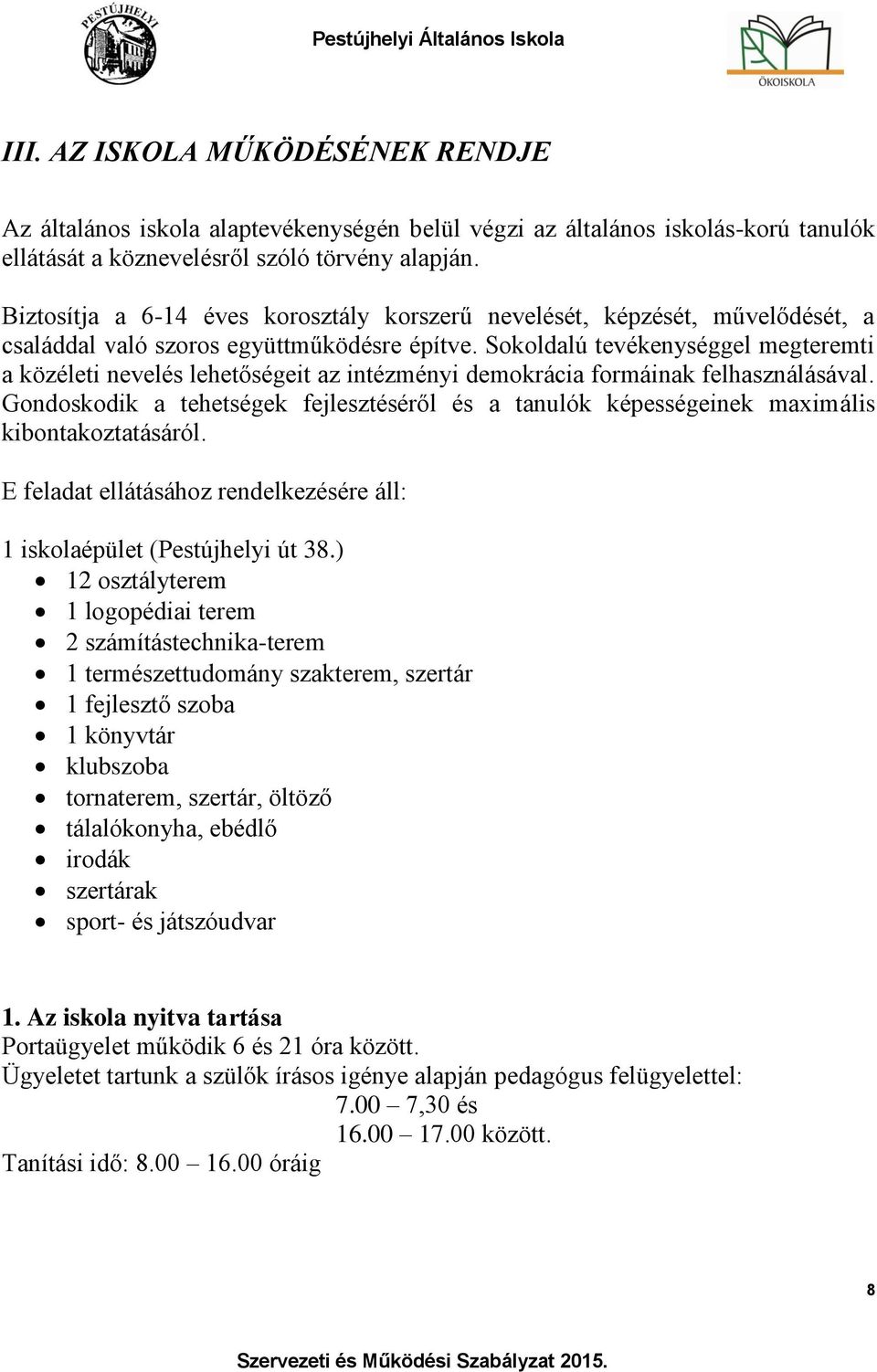 Sokoldalú tevékenységgel megteremti a közéleti nevelés lehetőségeit az intézményi demokrácia formáinak felhasználásával.