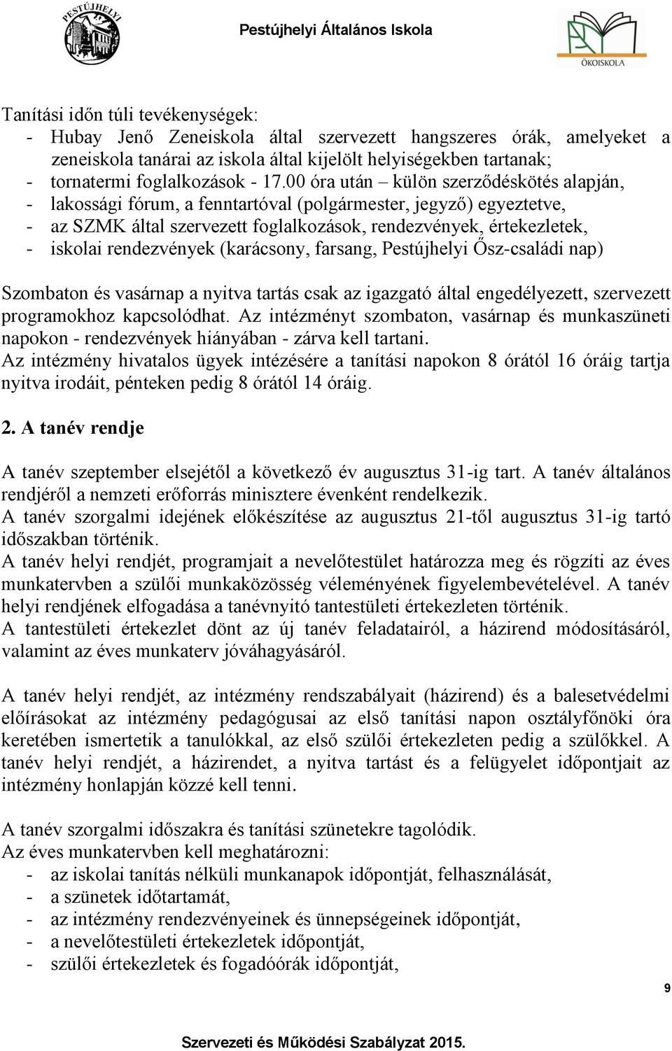 rendezvények (karácsony, farsang, Pestújhelyi Ősz-családi nap) Szombaton és vasárnap a nyitva tartás csak az igazgató által engedélyezett, szervezett programokhoz kapcsolódhat.