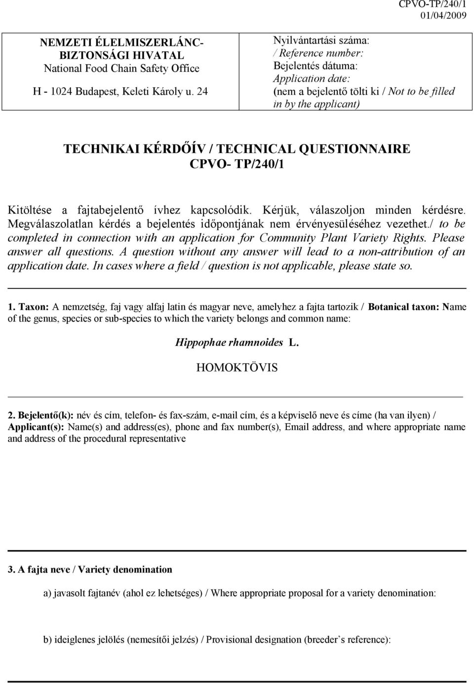 TP/240/1 Kitöltése a fajtabejelentő ívhez kapcsolódik. Kérjük, válaszoljon minden kérdésre. Megválaszolatlan kérdés a bejelentés időpontjának nem érvényesüléséhez vezethet.