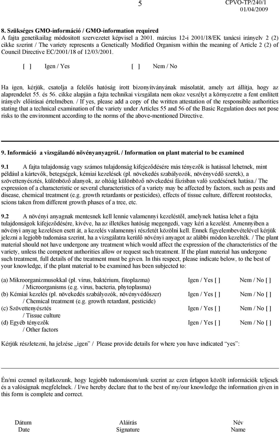[ ] Igen / Yes [ ] Nem / No Ha igen, kérjük, csatolja a felelős hatóság írott bizonyítványának másolatát, amely azt állítja, hogy az alaprendelet 55. és 56.