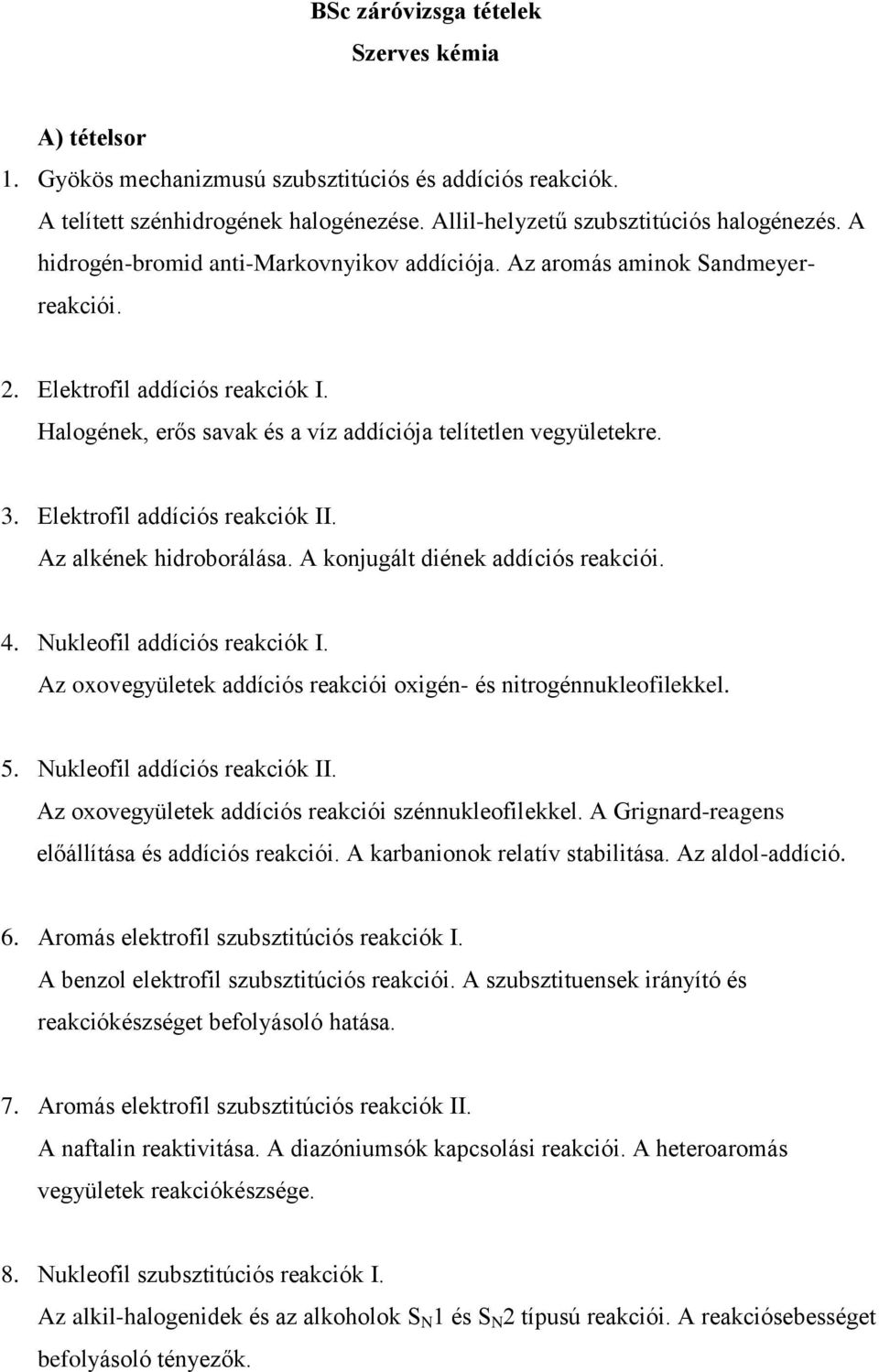 Elektrofil addíciós reakciók II. Az alkének hidroborálása. A konjugált diének addíciós reakciói. 4. Nukleofil addíciós reakciók I. Az oxovegyületek addíciós reakciói oxigén- és nitrogénnukleofilekkel.