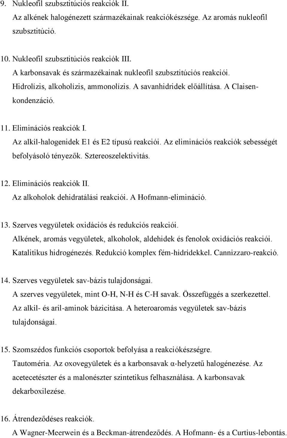 Az alkil-halogenidek E1 és E2 típusú reakciói. Az eliminációs reakciók sebességét befolyásoló tényezők. Sztereoszelektivitás. 12. Eliminációs reakciók II. Az alkoholok dehidratálási reakciói.