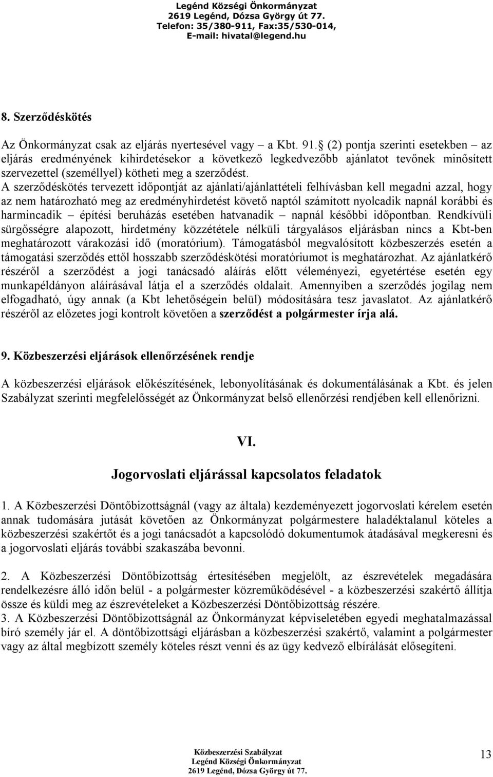 A szerződéskötés tervezett időpontját az ajánlati/ajánlattételi felhívásban kell megadni azzal, hogy az nem határozható meg az eredményhirdetést követő naptól számított nyolcadik napnál korábbi és