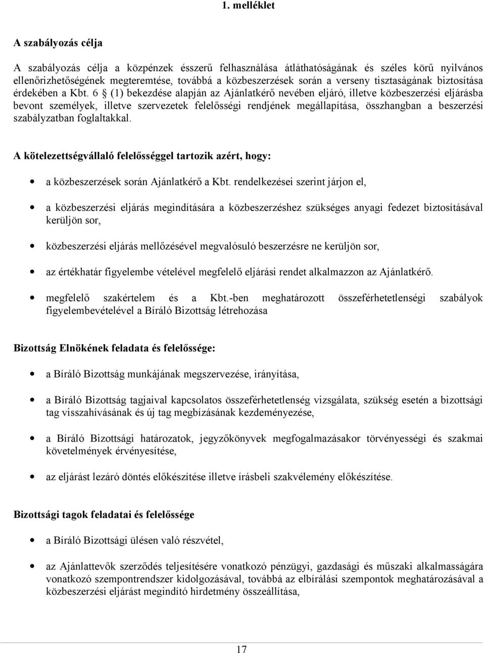 6 (1) bekezdése alapján az Ajánlatkérő nevében eljáró, illetve közbeszerzési eljárásba bevont személyek, illetve szervezetek felelősségi rendjének megállapítása, összhangban a beszerzési