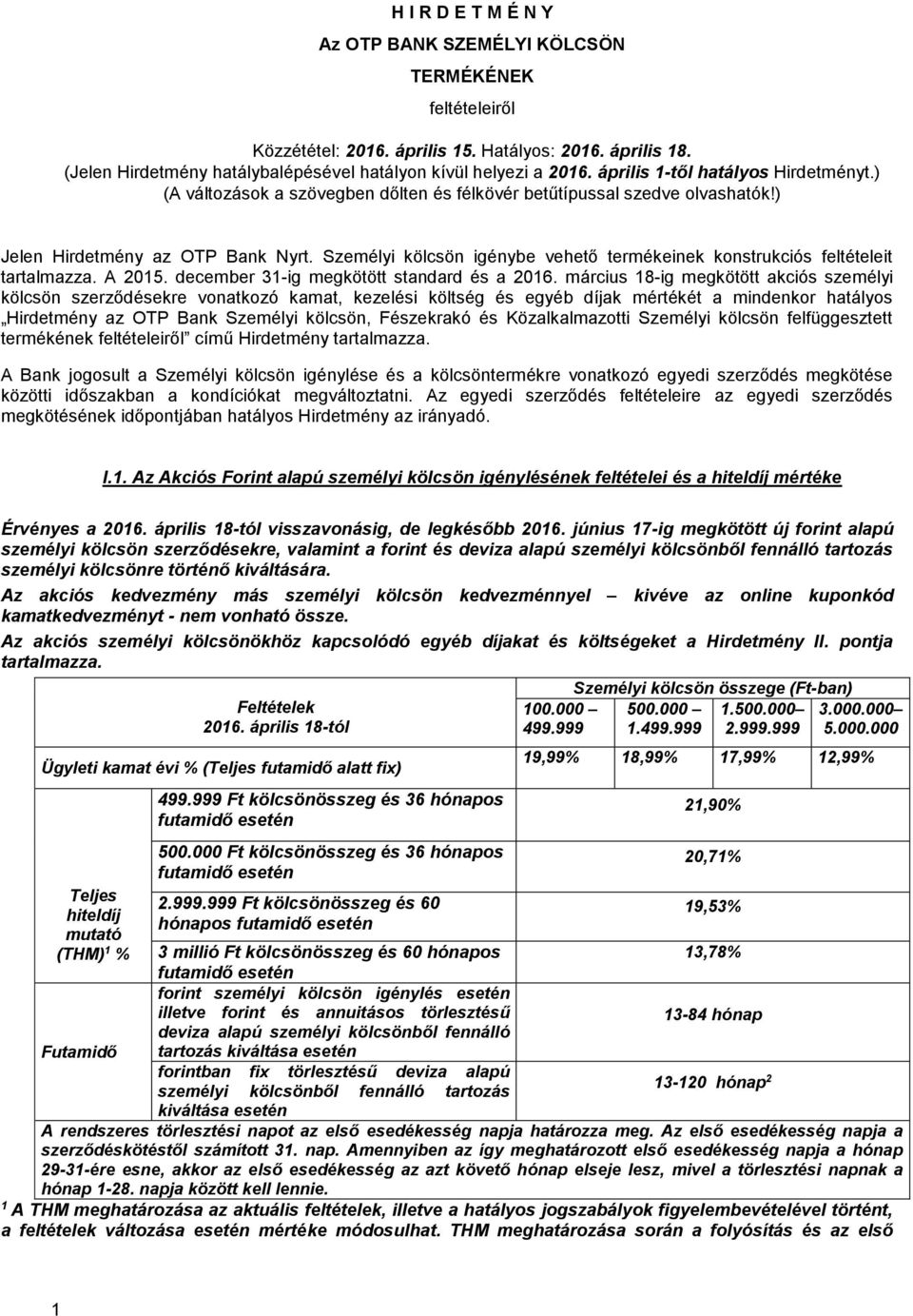 Személyi kölcsön igénybe vehető termékeinek konstrukciós feltételeit tartalmazza. A 2015. december 31-ig megkötött standard és a 2016.