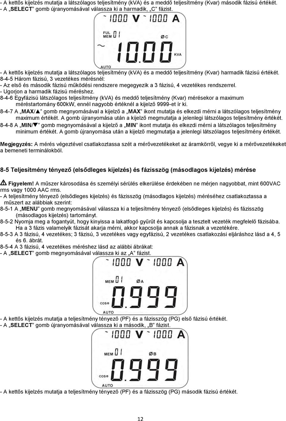 8-4-5 Három fázisú, 3 vezetékes mérésnél: - Az első és második fázisú működési rendszere megegyezik a 3 fázisú, 4 vezetékes rendszerrel. - Ugorjon a harmadik fázisú méréshez.