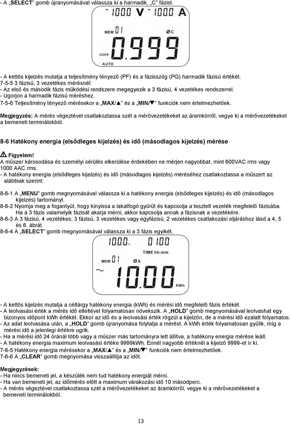 7-5-6 Teljesítmény tényező mérésekor a MAX/ és a MIN/ funkciók nem értelmezhetőek.