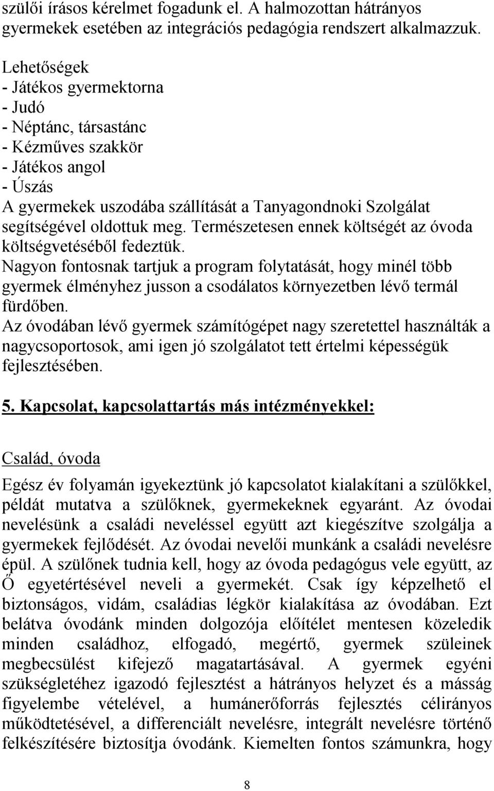 Természetesen ennek költségét az óvoda költségvetéséből fedeztük.