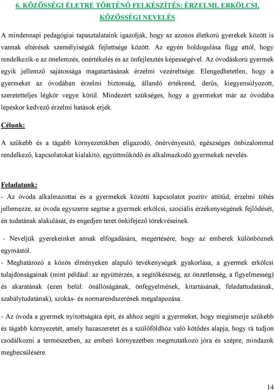 Az óvodáskorú gyermek egyik jellemző sajátossága magatartásának érzelmi vezéreltsége.