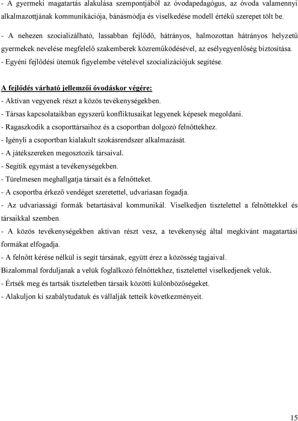 - Egyéni fejlődési ütemük figyelembe vételével szocializációjuk segítése. A fejlődés várható jellemzői óvodáskor végére: - Aktívan vegyenek részt a közös tevékenységekben.