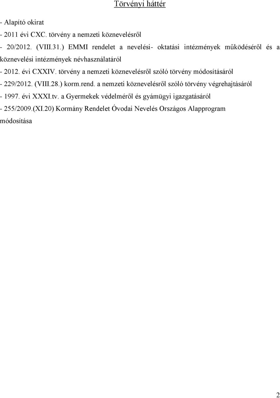 törvény a nemzeti köznevelésről szóló törvény módosításáról - 229/2012. (VIII.28.) korm.rend.