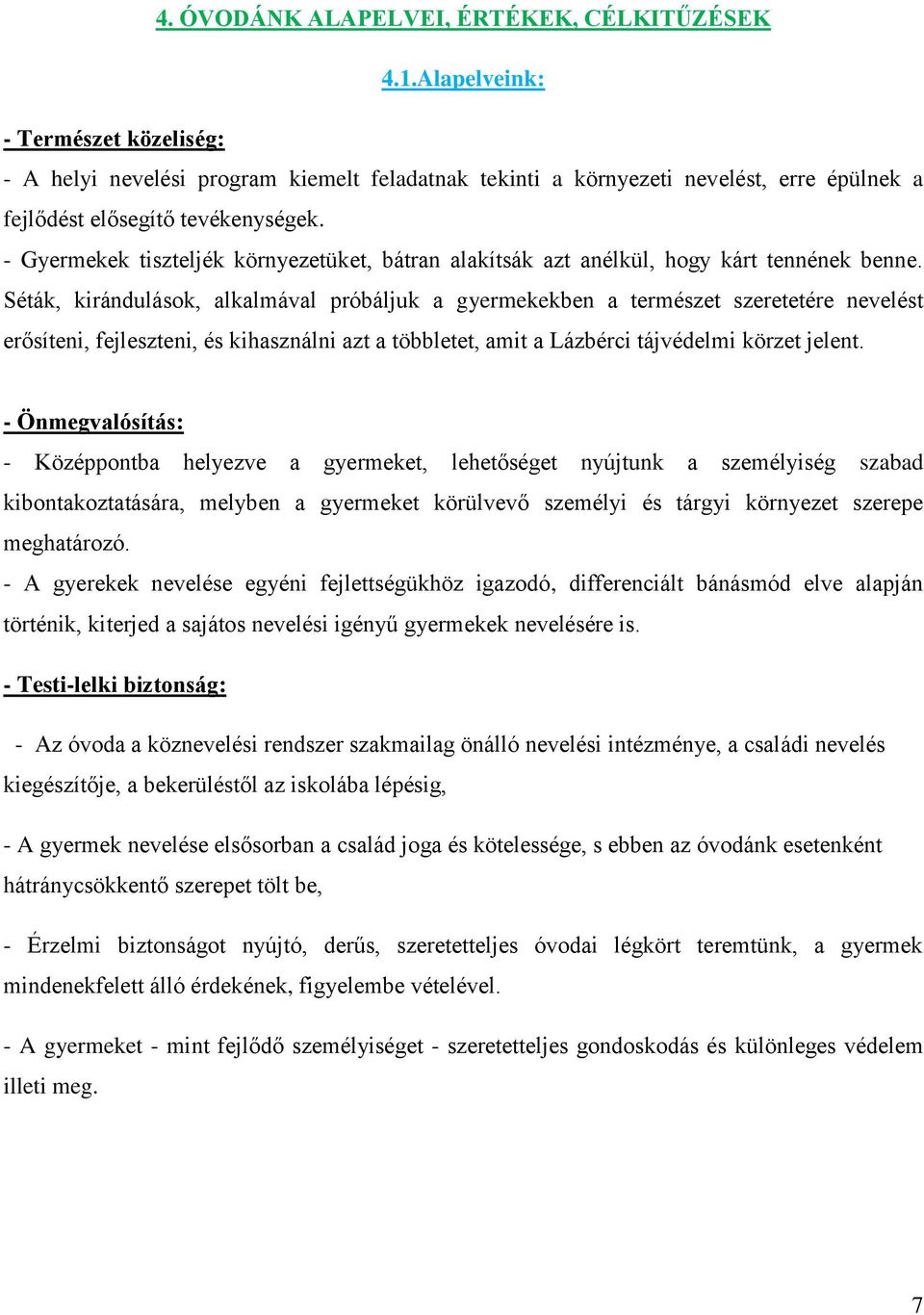 - Gyermekek tiszteljék környezetüket, bátran alakítsák azt anélkül, hogy kárt tennének benne.