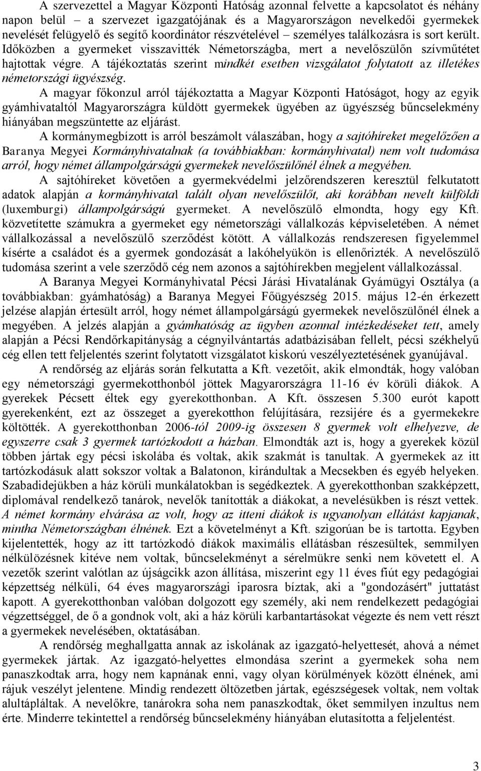 A tájékoztatás szerint mindkét esetben vizsgálatot folytatott az illetékes németországi ügyészség.