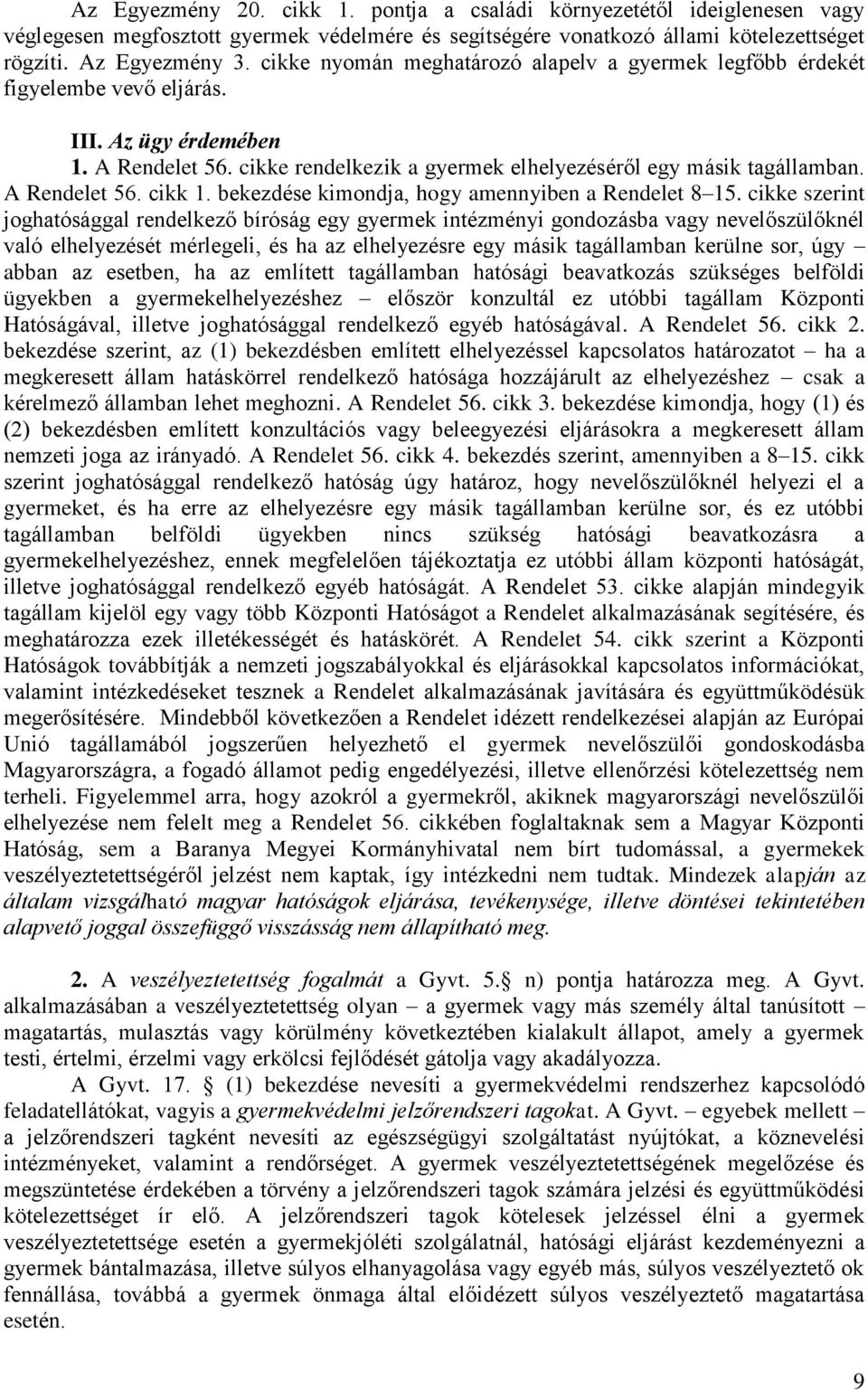 A Rendelet 56. cikk 1. bekezdése kimondja, hogy amennyiben a Rendelet 8 15.
