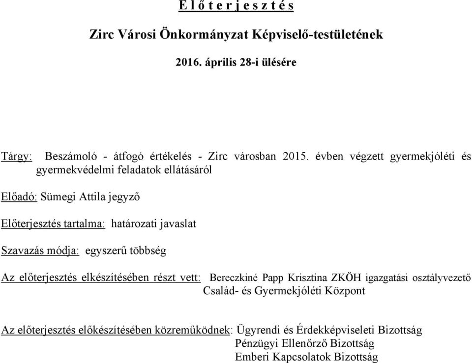 évben végzett gyermekjóléti és gyermekvédelmi feladatok ellátásáról Előadó: Sümegi Attila jegyző Előterjesztés tartalma: határozati javaslat Szavazás