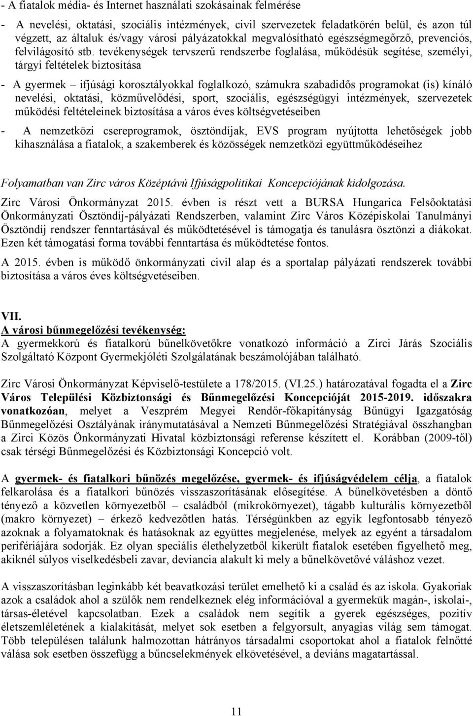 tevékenységek tervszerű rendszerbe foglalása, működésük segítése, személyi, tárgyi feltételek biztosítása - A gyermek ifjúsági korosztályokkal foglalkozó, számukra szabadidős programokat (is) kínáló
