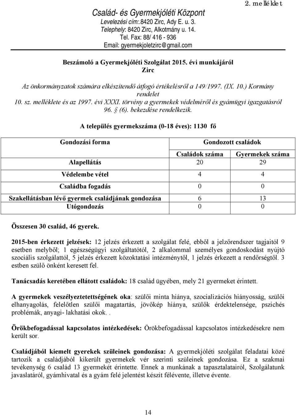 évi XXXI. törvény a gyermekek védelméről és gyámügyi igazgatásról 96. (6). bekezdése rendelkezik.
