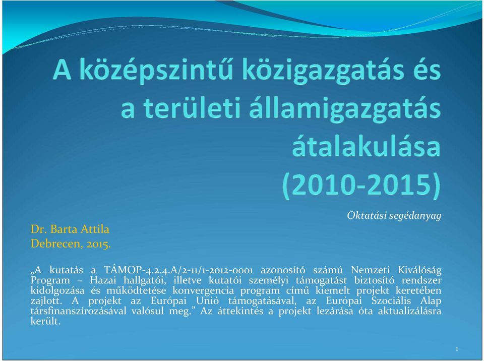 támogatást biztosító rendszer kidolgozása és működtetése konvergencia program című kiemelt projekt keretében