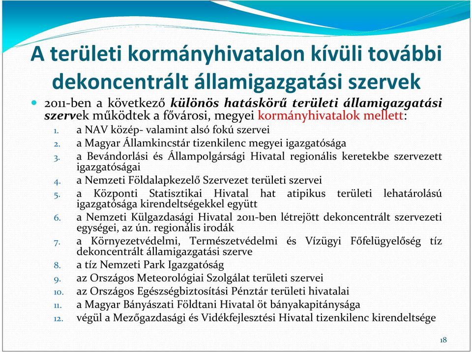 a Bevándorlási és Állampolgársági Hivatal regionális keretekbe szervezett igazgatóságai 4. a Nemzeti Földalapkezelő Szervezet területi szervei 5.