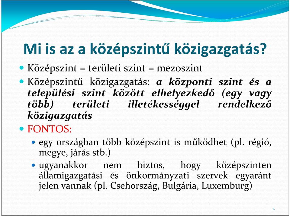 elhelyezkedő (egy vagy több) területi illetékességgel rendelkező közigazgatás FONTOS: egy országban több