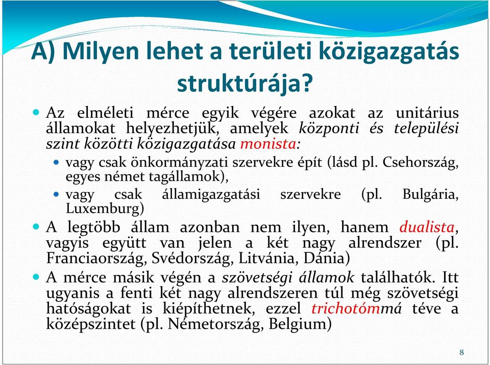 szervekre épít (lásd pl. Csehország, egyes német tagállamok), vagy csak államigazgatási szervekre (pl.