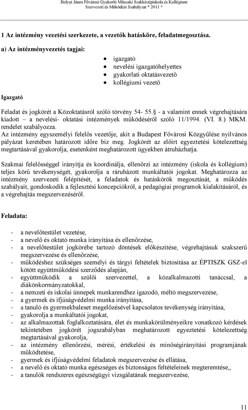 - a valamint ennek végrehajtására kiadott a nevelési- oktatási intézmények működéséről szóló 11/1994. (VI. 8.) MKM. rendelet szabályozza.