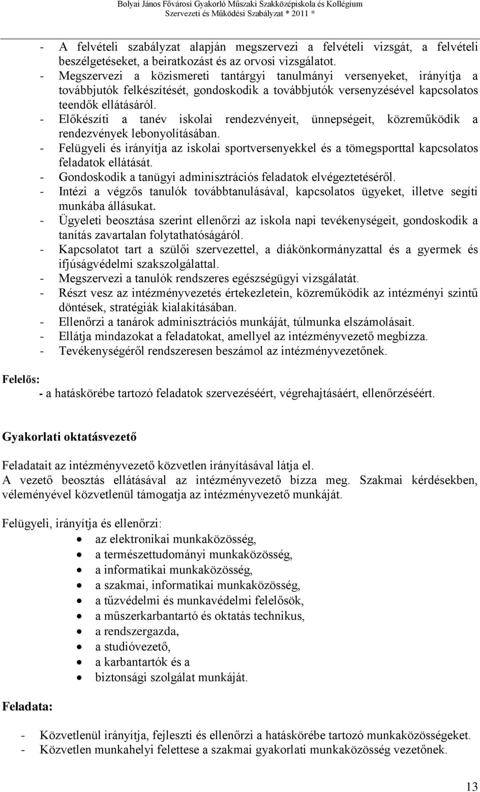 - Előkészíti a tanév iskolai rendezvényeit, ünnepségeit, közreműködik a rendezvények lebonyolításában.