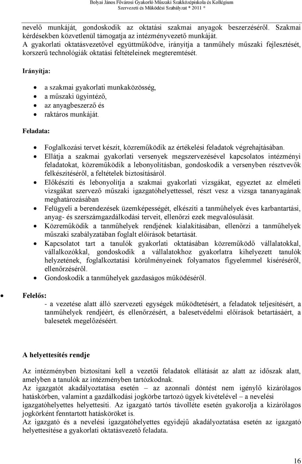Irányítja: a szakmai gyakorlati munkaközösség, a műszaki ügyintéző, az anyagbeszerző és raktáros munkáját. Feladata: Foglalkozási tervet készít, közreműködik az értékelési feladatok végrehajtásában.