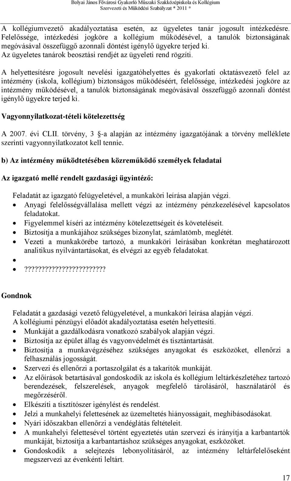 Az ügyeletes tanárok beosztási rendjét az ügyeleti rend rögzíti.