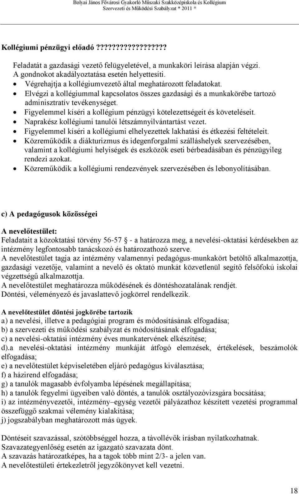 Figyelemmel kíséri a kollégium pénzügyi kötelezettségeit és követeléseit. Naprakész kollégiumi tanulói létszámnyilvántartást vezet.