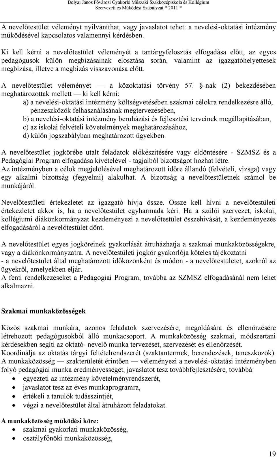 visszavonása előtt. A nevelőtestület véleményét a közoktatási törvény 57.