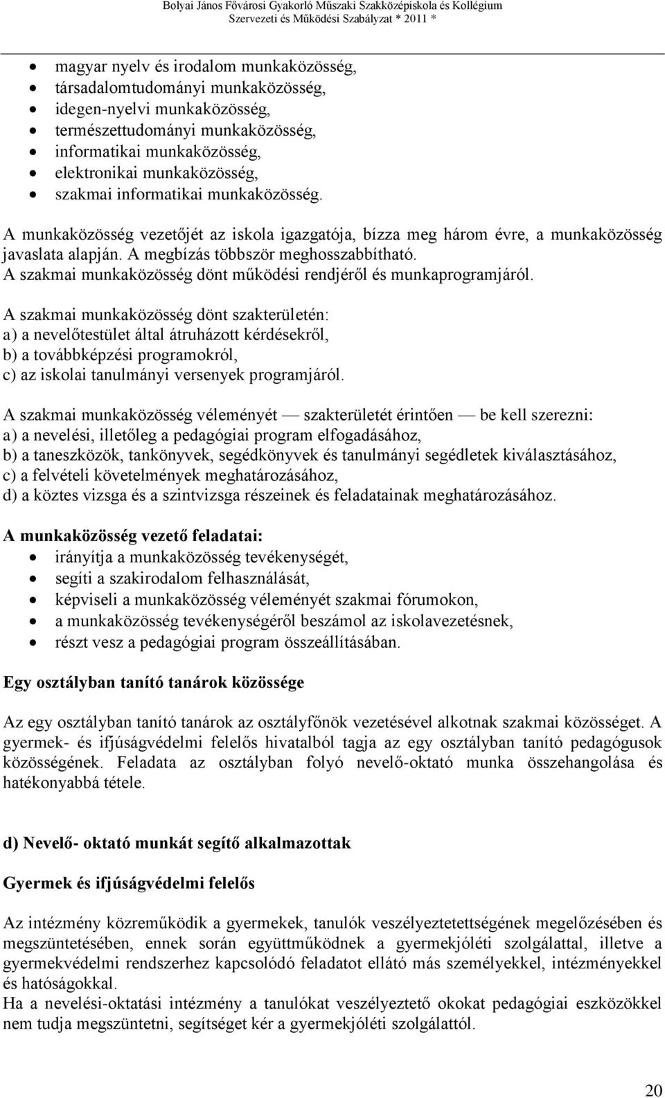 A szakmai munkaközösség dönt működési rendjéről és munkaprogramjáról.