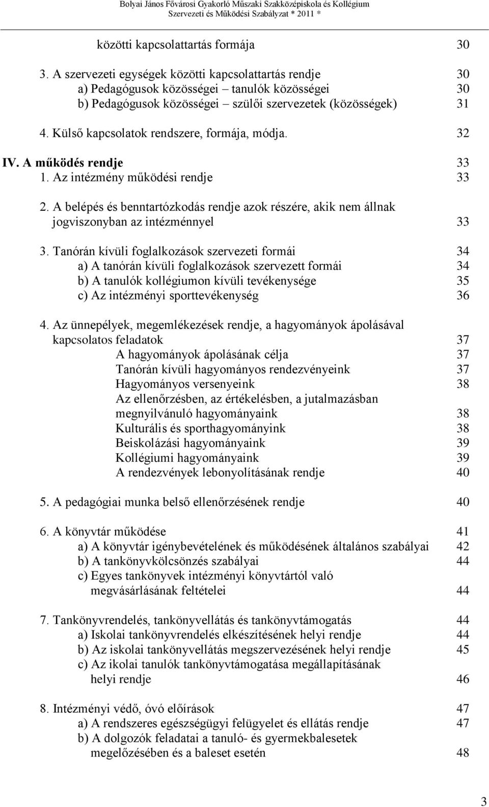 Külső kapcsolatok rendszere, formája, módja. 32 IV. A működés rendje 33 1. Az intézmény működési rendje 33 2.