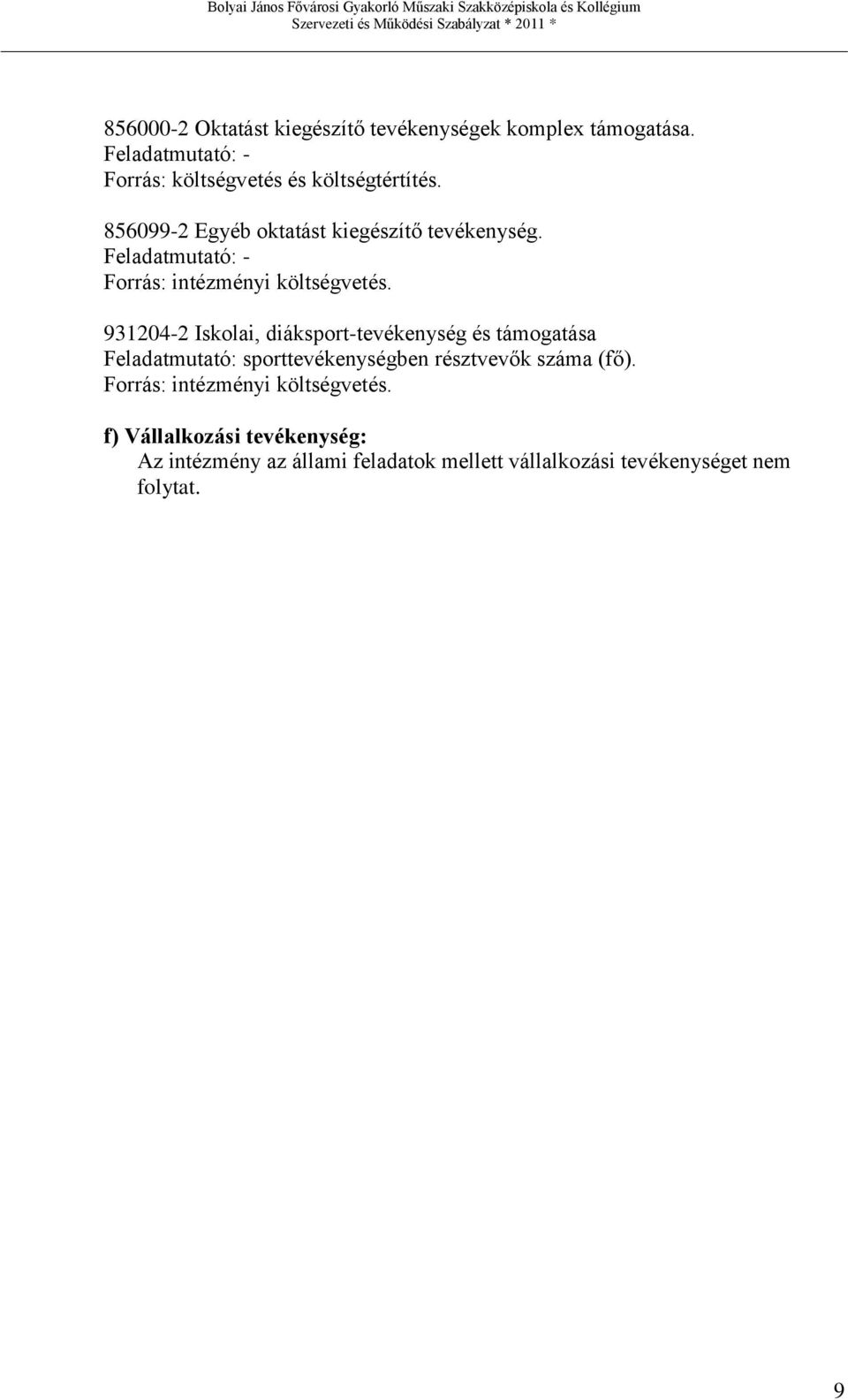 Feladatmutató: - Forrás: intézményi költségvetés.