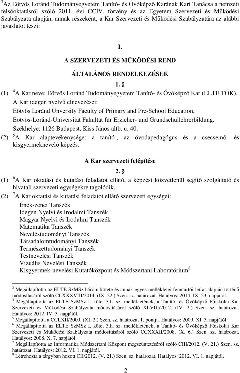 A SZERVEZETI ÉS MŰKÖDÉSI REND ÁLTALÁNOS RENDELKEZÉSEK 1. (1) 4 A Kar neve: Eötvös Loránd Tudományegyetem Tanító és Óvóképző Kar (ELTE TÓK).