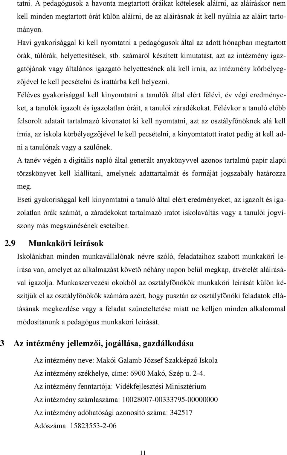 számáról készített kimutatást, azt az intézmény igazgatójának vagy általános igazgató helyettesének alá kell írnia, az intézmény körbélyegzőjével le kell pecsételni és irattárba kell helyezni.