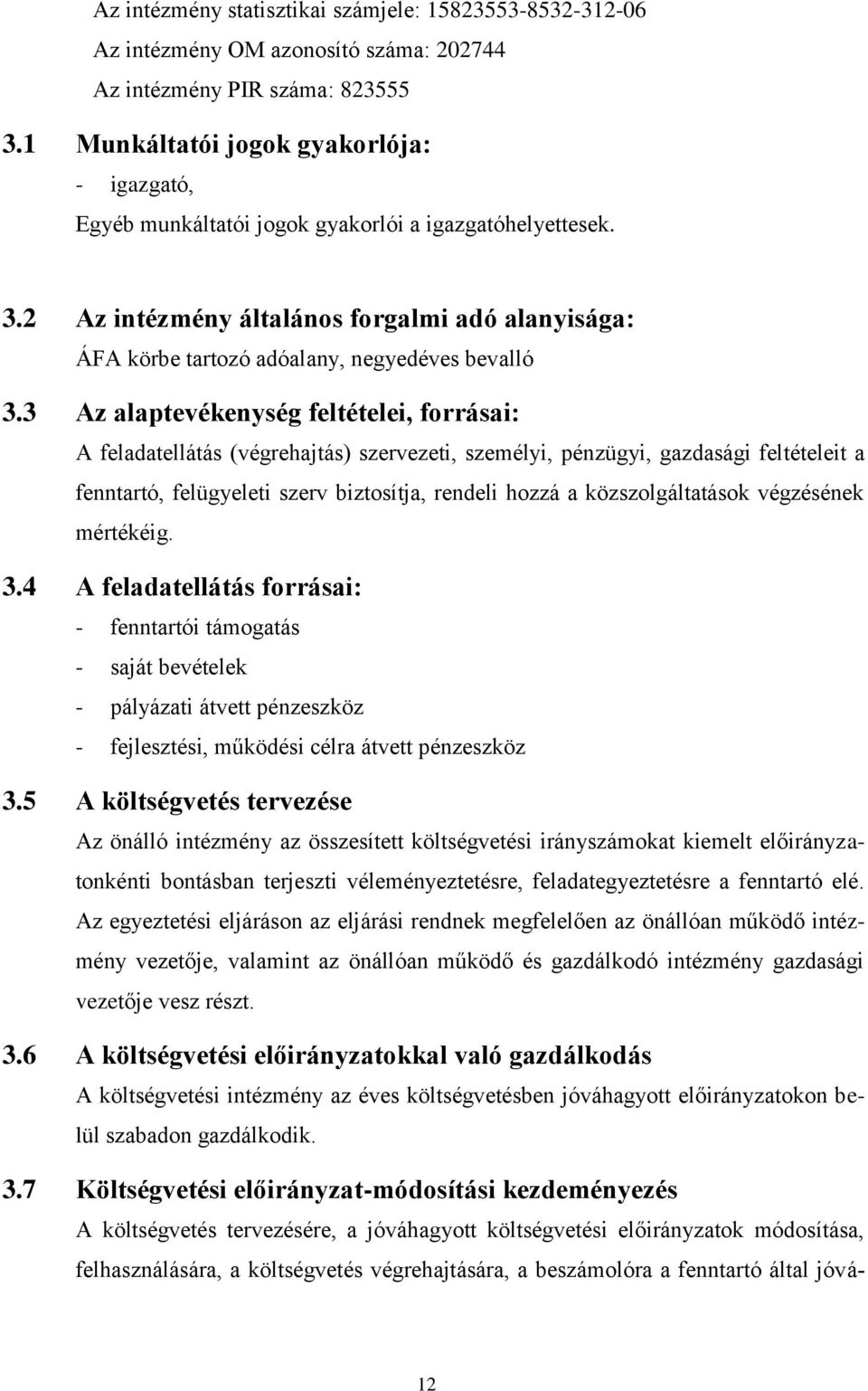 2 Az intézmény általános forgalmi adó alanyisága: ÁFA körbe tartozó adóalany, negyedéves bevalló 3.