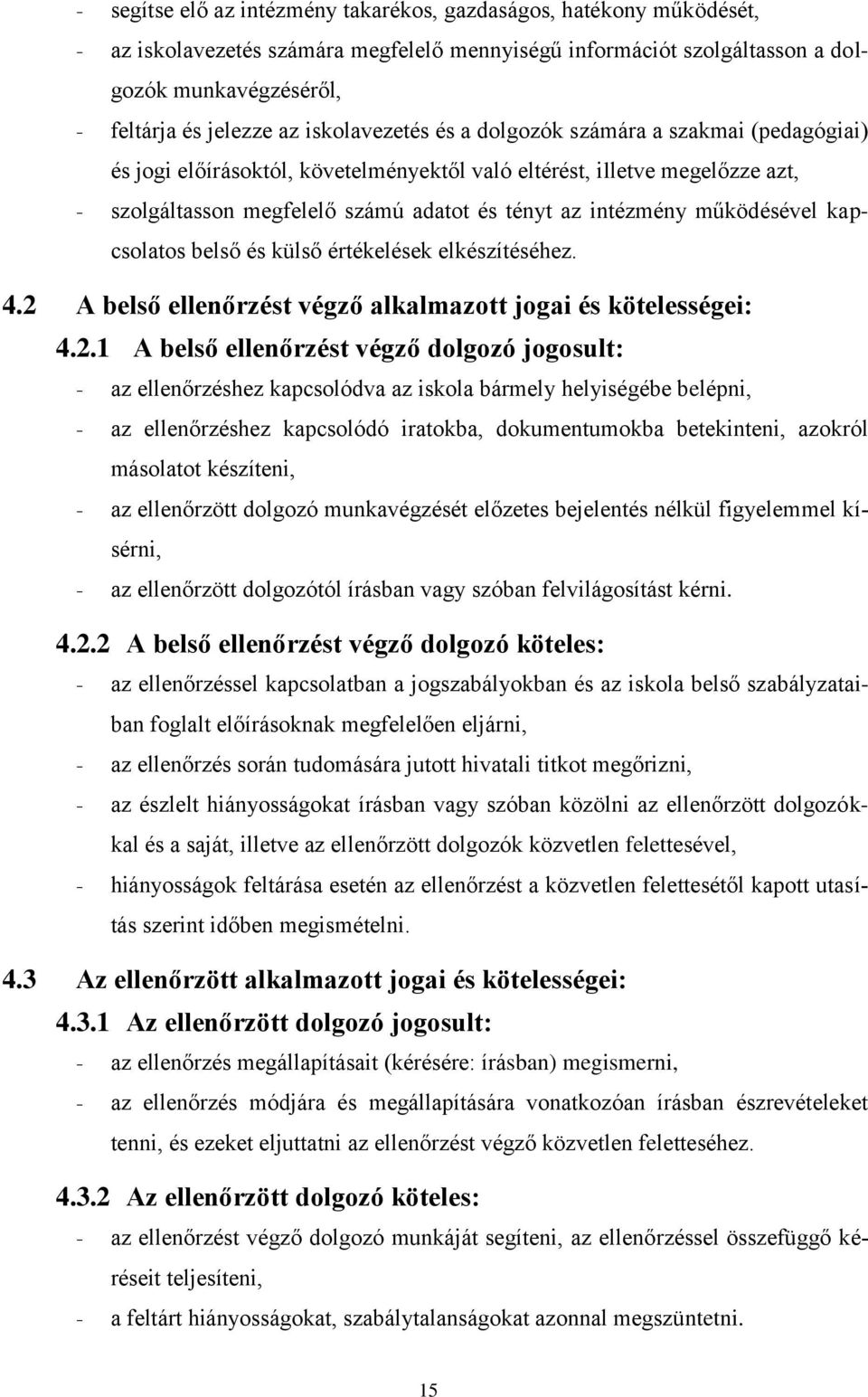 működésével kapcsolatos belső és külső értékelések elkészítéséhez. 4.2 