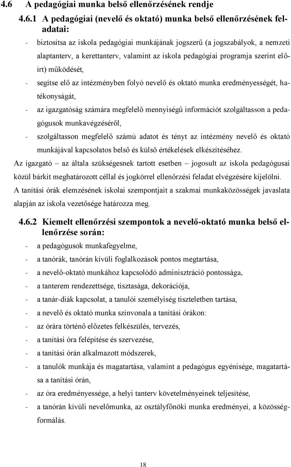 igazgatóság számára megfelelő mennyiségű információt szolgáltasson a pedagógusok munkavégzéséről, - szolgáltasson megfelelő számú adatot és tényt az intézmény nevelő és oktató munkájával kapcsolatos