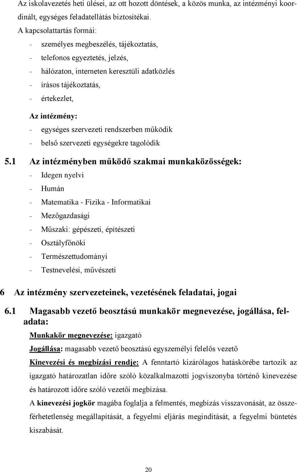 egységes szervezeti rendszerben működik - belső szervezeti egységekre tagolódik 5.