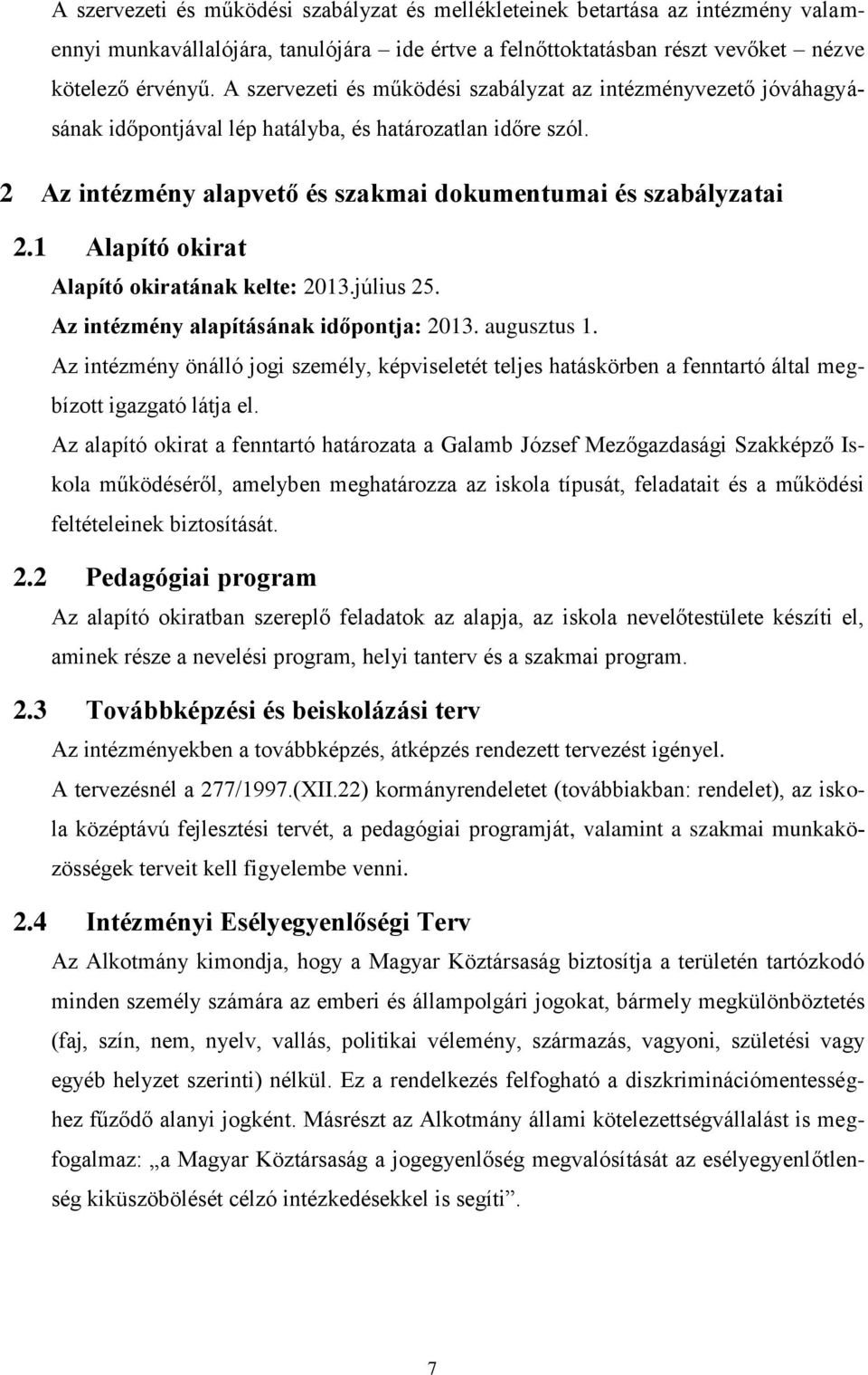 1 Alapító okirat Alapító okiratának kelte: 2013.július 25. Az intézmény alapításának időpontja: 2013. augusztus 1.