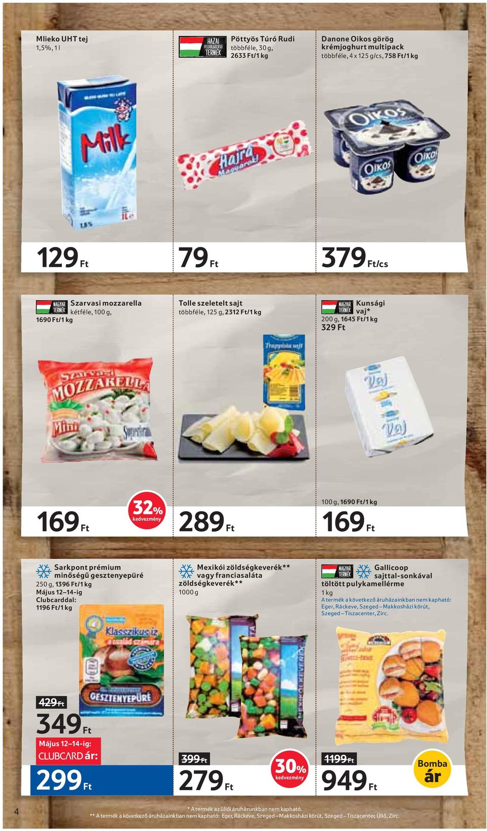 14-ig Clubcarddal: 1196 Ft/ Mexikói zöldségkeverék** vagy franciasaláta zöldségkeverék** 1000 g Gallicoop sajttal-sonkával töltött pulykamellérme A termék a következő áruházainkban nem kapható: Eger,