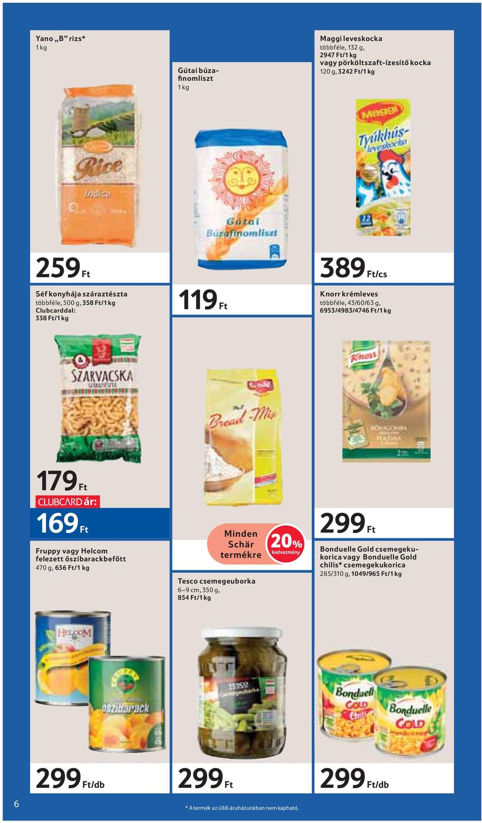 Ft Fruppy vagy Helcom felezett őszibarackbefőtt 470 g, 636 Ft/ Minden Schär termékre Tesco csemegeuborka 6 9 cm, 350 g, 854 Ft/ 20% Bonduelle Gold