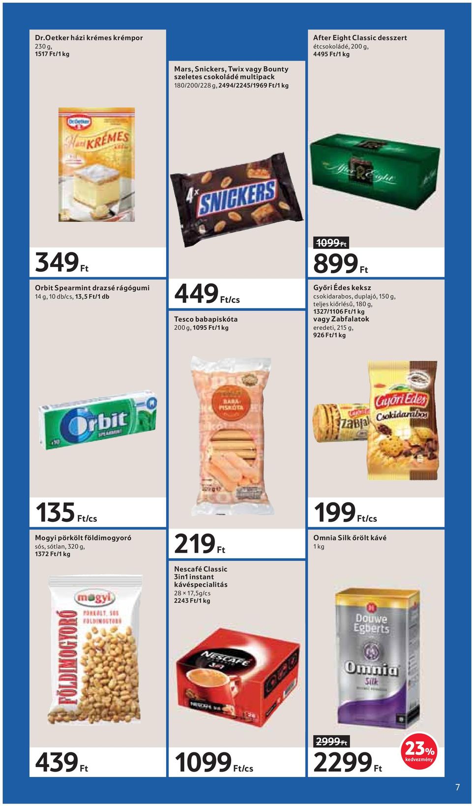 Győri Édes keksz csokidarabos, duplajó, 150 g, teljes kiőrlésű, 180 g, 1327/1106 Ft/ vagy Zabfalatok eredeti, 215 g, 926 Ft/ 135 Ft/cs 199 Ft/cs Mogyi pörkölt