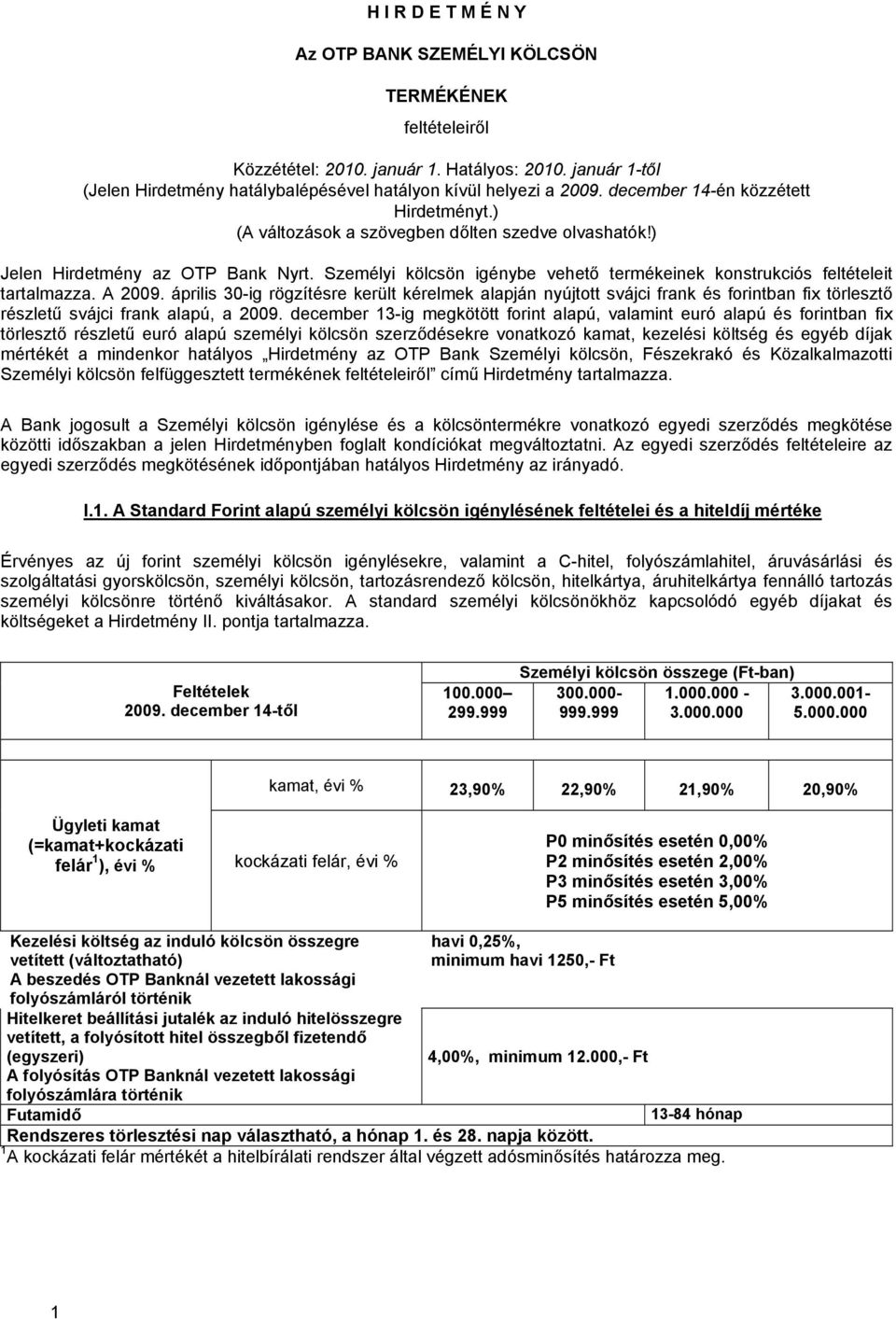 Személyi kölcsön igénybe vehető termékeinek konstrukciós feltételeit tartalmazza. A 2009.